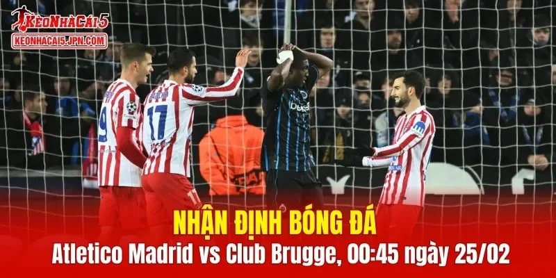 Trận đấu giữa Atletico Madrid vs Club Brugge hứa hẹn sẽ rất hấp dẫn
