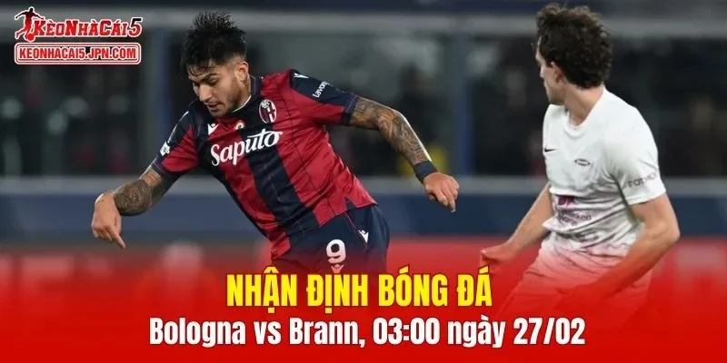 Trận đấu giữa Bologna vs Brann hứa hẹn sẽ rất hấp dẫn