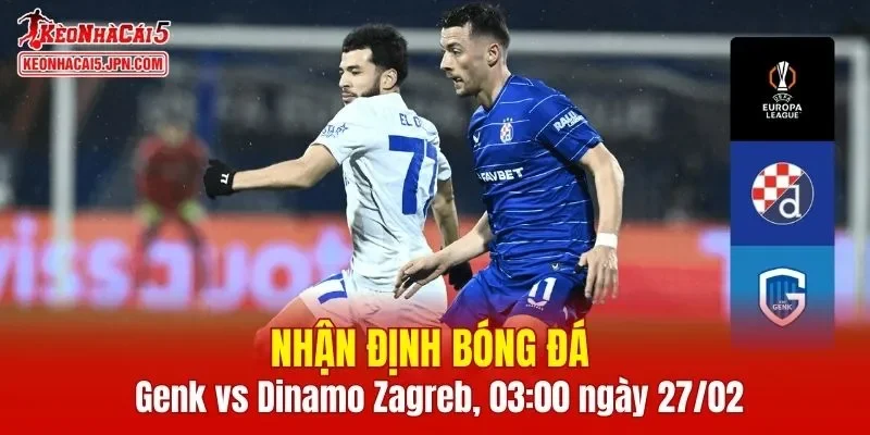 Trận đấu giữa Genk vs Dinamo Zagreb hứa hẹn sẽ rất hấp dẫn