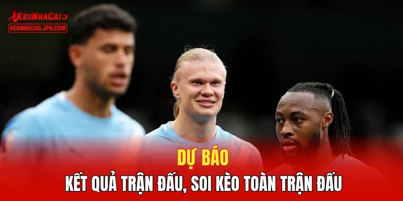 Dự đoán kết quả bóng đá, soi kèo Man City vs Palace 