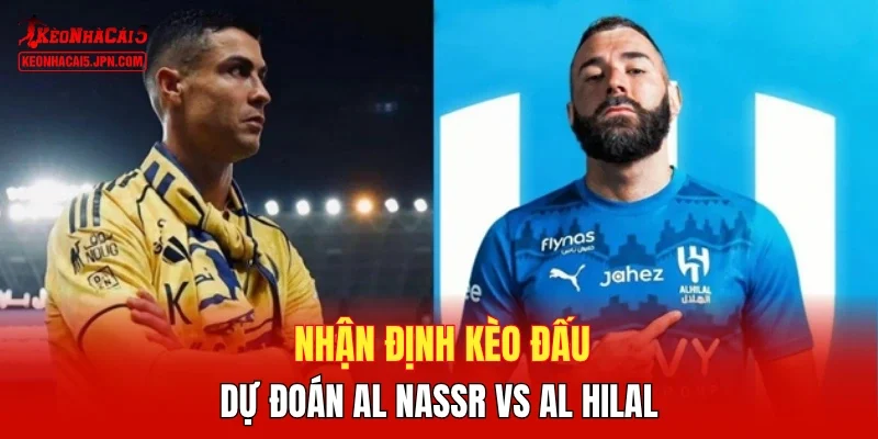Nhận định kèo đấu, dự đoán Al Nassr vs Al Hilal 