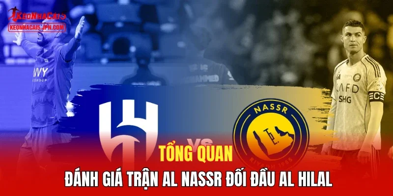Tổng quan đánh giá trận Al Nassr đối đầu Al Hilal 