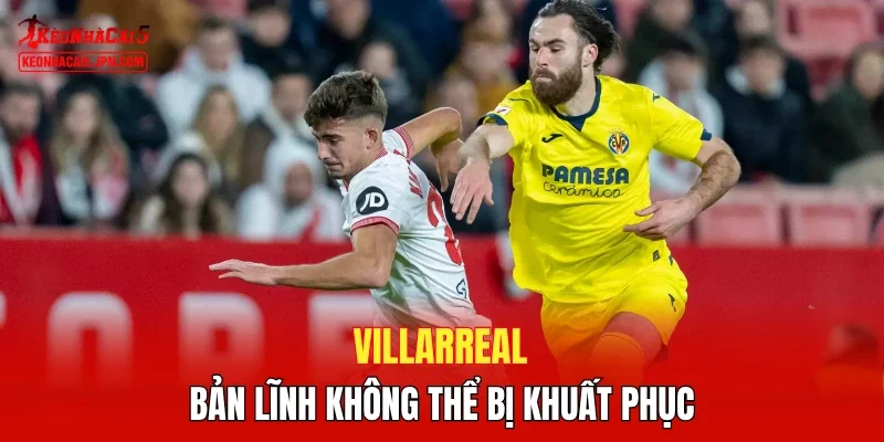 Villarreal - Bản lĩnh không thể bị khuất phục 
